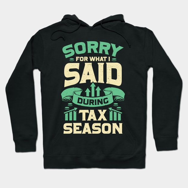 Sorry For What I Said During Tax Season Hoodie by Dolde08